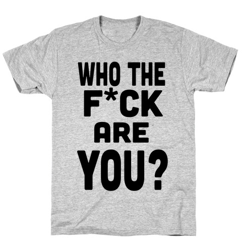 Who the F*** are You?! (tank) T-Shirt