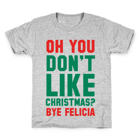Don't Like Christmas? Bye Felicia Kids T-Shirt