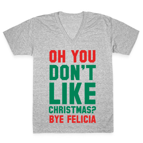 Don't Like Christmas? Bye Felicia V-Neck Tee Shirt