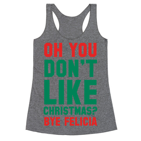 Don't Like Christmas? Bye Felicia Racerback Tank Top