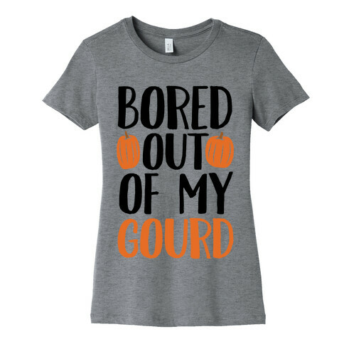 Bored Out Of My Gourd Womens T-Shirt
