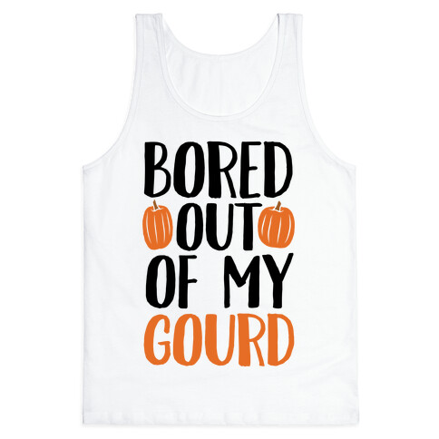 Bored Out Of My Gourd Tank Top