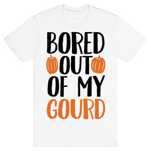 Bored Out Of My Gourd T-Shirt
