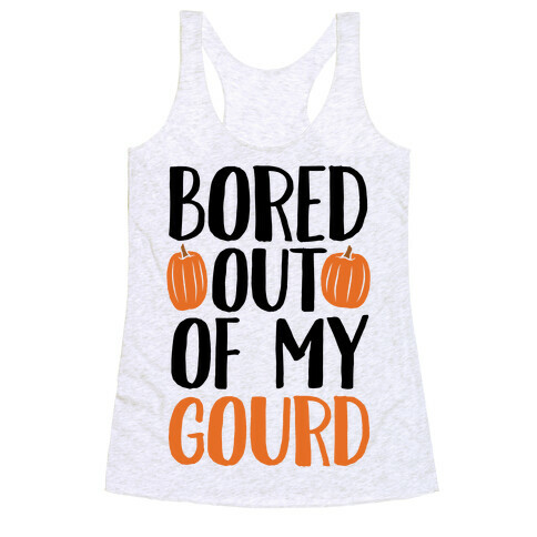 Bored Out Of My Gourd Racerback Tank Top