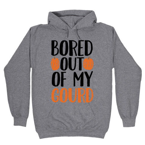 Bored Out Of My Gourd Hooded Sweatshirt