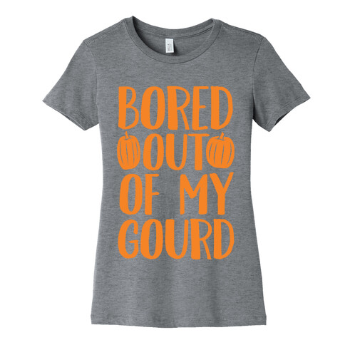 Bored Out Of My Gourd Womens T-Shirt