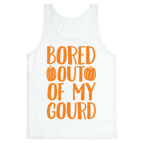 Bored Out Of My Gourd Tank Top
