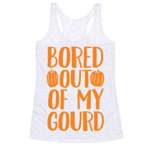 Bored Out Of My Gourd Racerback Tank Top