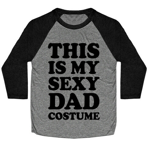 This Is My Sexy Dad Costume Baseball Tee