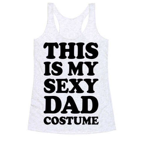 This Is My Sexy Dad Costume Racerback Tank Top