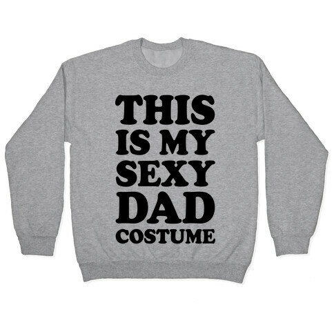 This Is My Sexy Dad Costume Pullover