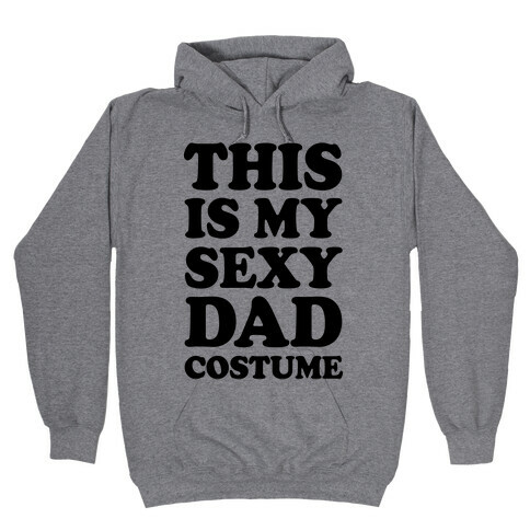 This Is My Sexy Dad Costume Hooded Sweatshirt