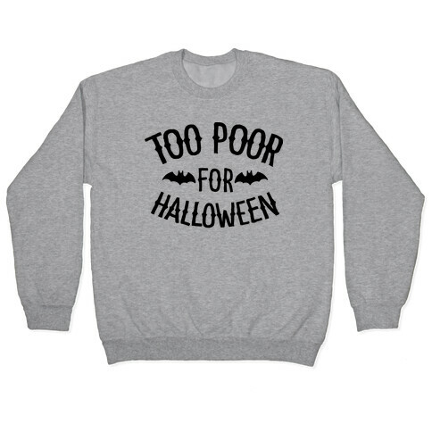 Too Poor for Halloween Pullover