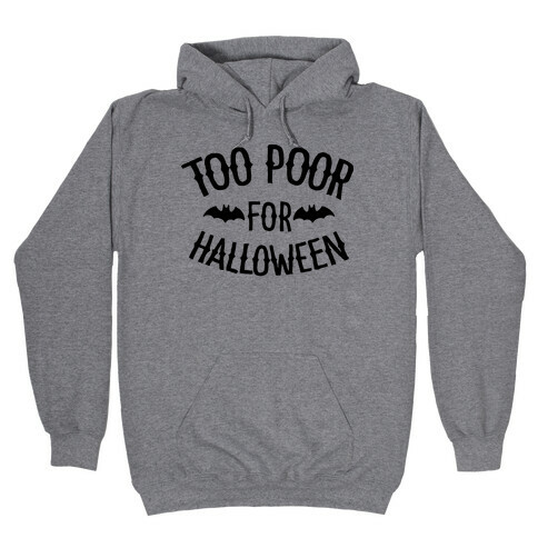Too Poor for Halloween Hooded Sweatshirt