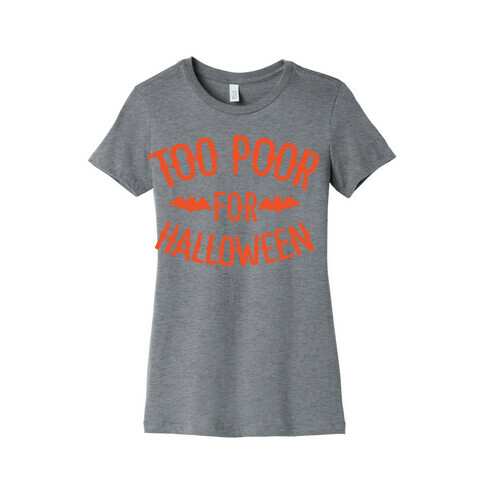 Too Poor for Halloween Womens T-Shirt