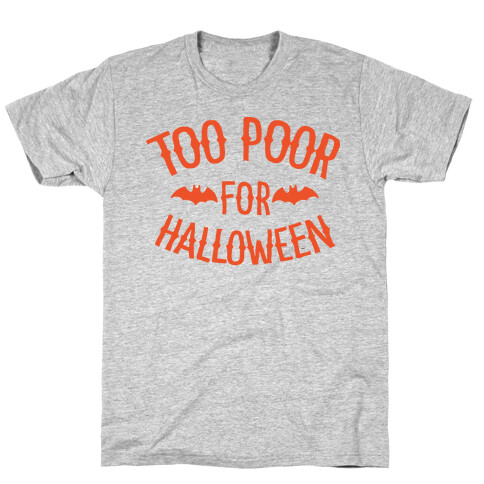 Too Poor for Halloween T-Shirt