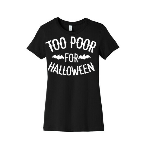 Too Poor for Halloween Womens T-Shirt