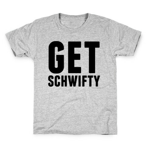 Get Schwifty Kids T-Shirt