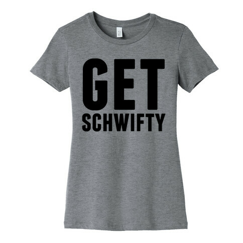 Get Schwifty Womens T-Shirt