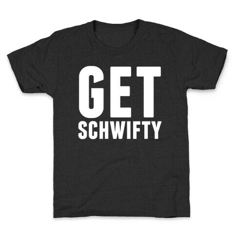 Get Schwifty Kids T-Shirt