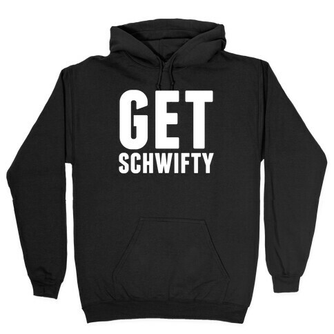 Get Schwifty Hooded Sweatshirt