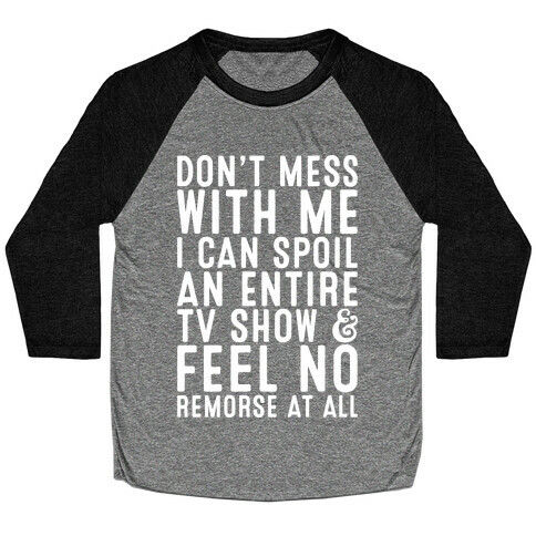 Don't Mess with Me I Can Spoil an Entire TV Show Baseball Tee