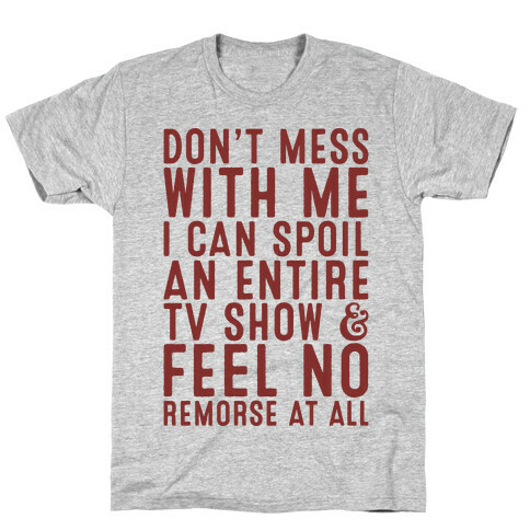 Don't Mess with Me I Can Spoil an Entire TV Show T-Shirt