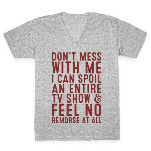 Don't Mess with Me I Can Spoil an Entire TV Show V-Neck Tee Shirt