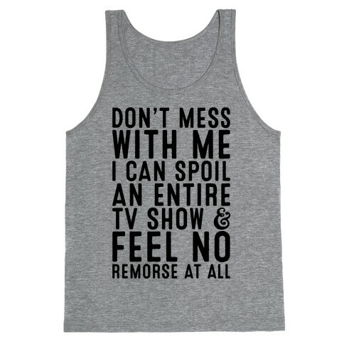 Don't Mess with Me I Can Spoil an Entire TV Show Tank Top