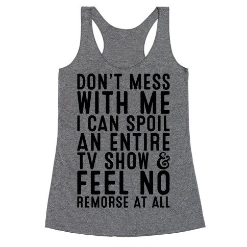 Don't Mess with Me I Can Spoil an Entire TV Show Racerback Tank Top