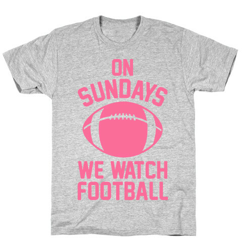 On Sundays We Watch Football T-Shirt