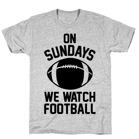 On Sundays We Watch Football T-Shirt