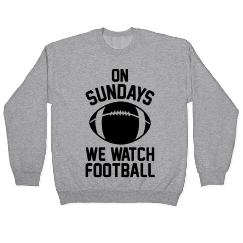 On Sundays We Watch Football Pullover