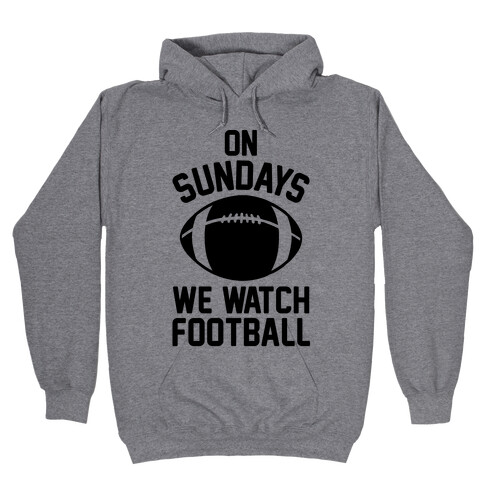 On Sundays We Watch Football Hooded Sweatshirt