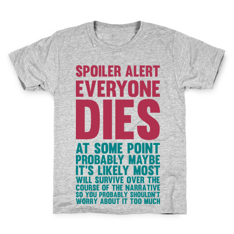Spoiler Alert Everyone Dies at Some Point Probably Maybe Kids T-Shirt