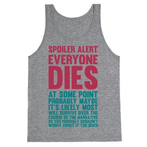 Spoiler Alert Everyone Dies at Some Point Probably Maybe Tank Top