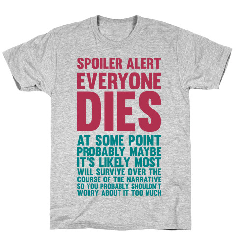 Spoiler Alert Everyone Dies at Some Point Probably Maybe T-Shirt