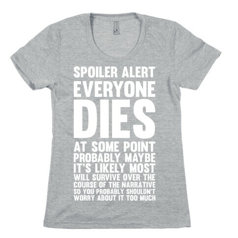 Spoiler Alert Everyone Dies at Some Point Probably Maybe Womens T-Shirt