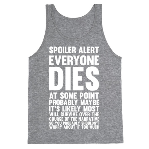 Spoiler Alert Everyone Dies at Some Point Probably Maybe Tank Top