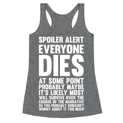Spoiler Alert Everyone Dies at Some Point Probably Maybe Racerback Tank Top