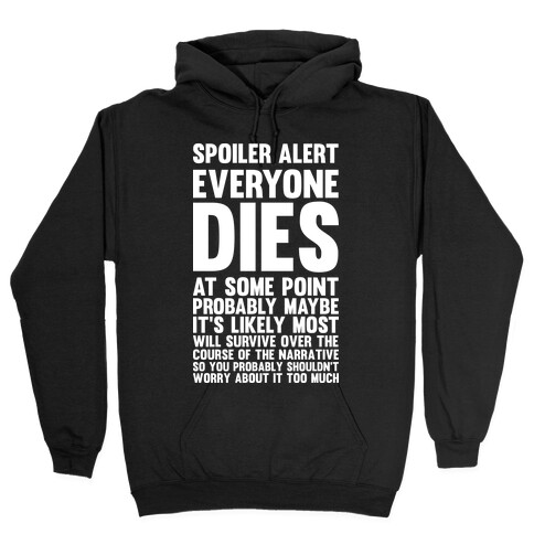 Spoiler Alert Everyone Dies at Some Point Probably Maybe Hooded Sweatshirt
