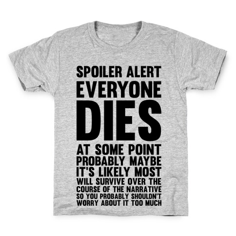 Spoiler Alert Everyone Dies at Some Point Probably Maybe Kids T-Shirt