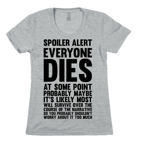 Spoiler Alert Everyone Dies at Some Point Probably Maybe Womens T-Shirt