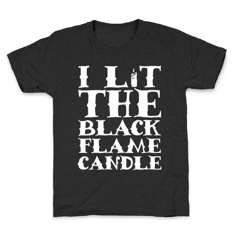 I Lit The Black Flame Candle Kids T-Shirt