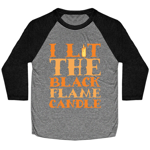 I Lit The Black Flame Candle Baseball Tee