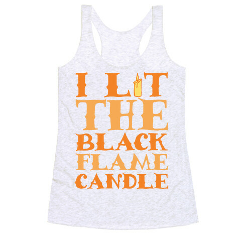 I Lit The Black Flame Candle Racerback Tank Top