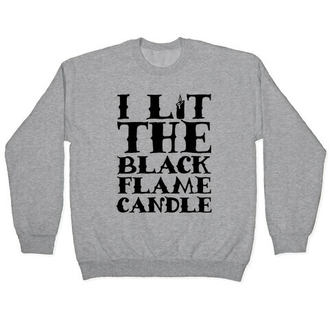 I Lit The Black Flame Candle Pullover