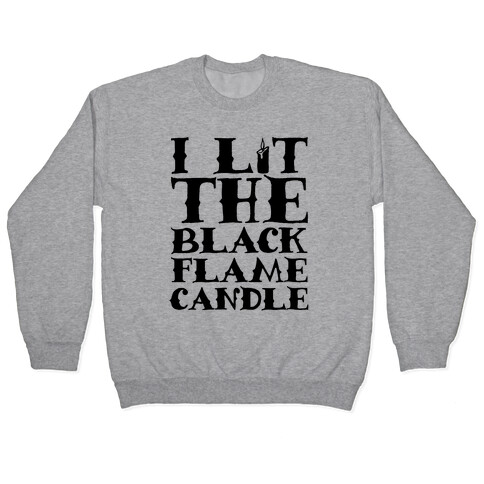 I Lit The Black Flame Candle Pullover