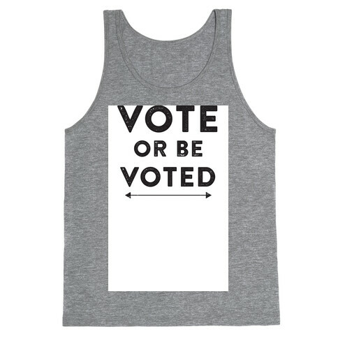 Vote or be Voted Tank Top