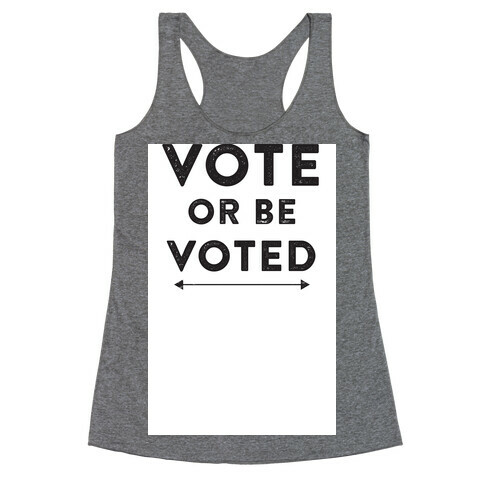 Vote or be Voted Racerback Tank Top